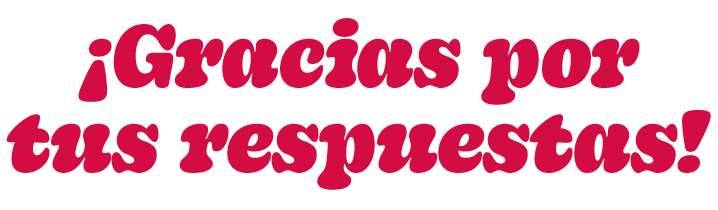 Gracias por tus respuestas